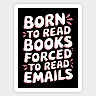 Born to Read Books, Forced to Read Emails Sticker